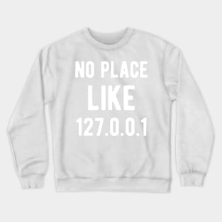 No place like 127.0.0.1 - Funny Programming Jokes - Dark Color Crewneck Sweatshirt